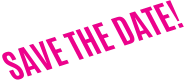 SAVE THE DATE!